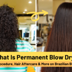 What Is Permanent Blow Dry: Cost, Procedure, Hair Aftercare & More on Brazilian Blow Dry